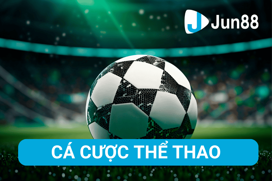 Cá Cược Thể Thao Tại Jun88