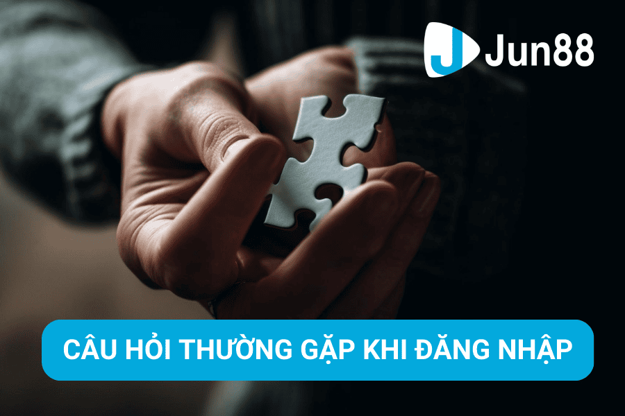 Câu hỏi thường gặp khi đăng nhập Jun88