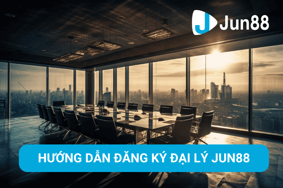 Hướng dẫn đăng ký đại lý Jun88