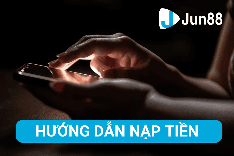 Hướng Dẫn Nạp Tiền Jun88