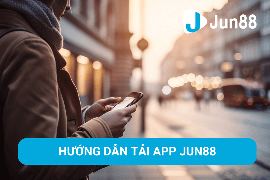 Hướng dẫn chi tiết quy trình tải app Jun8